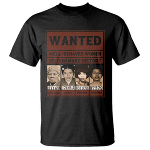 Black Female Empowerment T Shirt Wanted Well Behaved Women Seldom Make History TS10 Black Print Your Wear