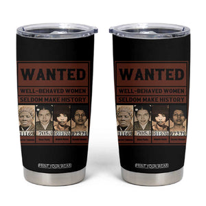 Black Female Empowerment Tumbler Cup Wanted Well Behaved Women Seldom Make History TS10 Black Print Your Wear