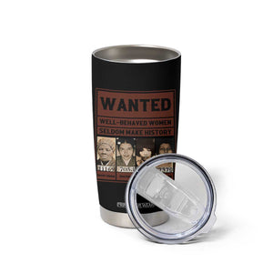 Black Female Empowerment Tumbler Cup Wanted Well Behaved Women Seldom Make History TS10 Print Your Wear