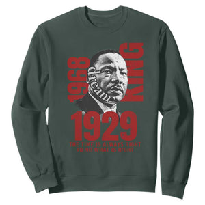 Martin Luther King Sweatshirt The Time Is Always Right To Do What Is Right TS10 Dark Forest Green Print Your Wear