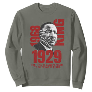 Martin Luther King Sweatshirt The Time Is Always Right To Do What Is Right TS10 Military Green Print Your Wear