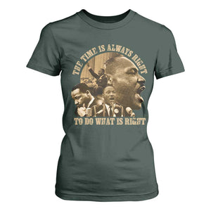 Martin Luther King T Shirt For Women The Time Is Always Right To Do What Is Right Retro TS10 Dark Forest Green Print Your Wear