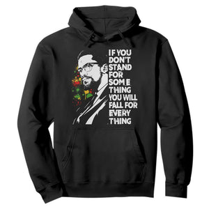 Malcolm X Inspirational Hoodie If You Dont Stand For Something You Will Fall For Anything TS10 Black Print Your Wear