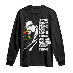 Malcolm X Inspirational Long Sleeve Shirt If You Dont Stand For Something You Will Fall For Anything TS10 Black Print Your Wear