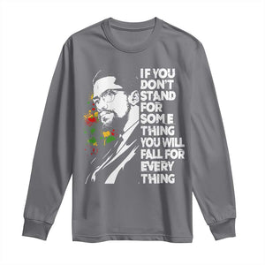 Malcolm X Inspirational Long Sleeve Shirt If You Dont Stand For Something You Will Fall For Anything TS10 Charcoal Print Your Wear
