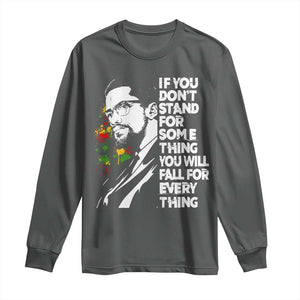Malcolm X Inspirational Long Sleeve Shirt If You Dont Stand For Something You Will Fall For Anything TS10 Dark Heather Print Your Wear