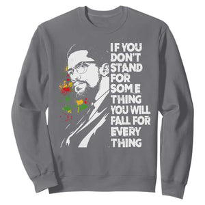 Malcolm X Inspirational Sweatshirt If You Dont Stand For Something You Will Fall For Anything TS10 Charcoal Print Your Wear