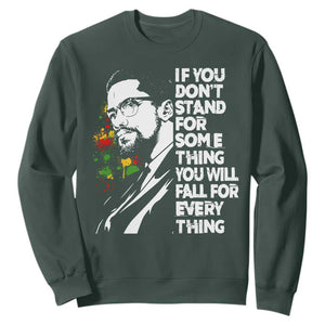 Malcolm X Inspirational Sweatshirt If You Dont Stand For Something You Will Fall For Anything TS10 Dark Forest Green Print Your Wear