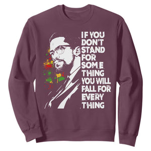 Malcolm X Inspirational Sweatshirt If You Dont Stand For Something You Will Fall For Anything TS10 Maroon Print Your Wear