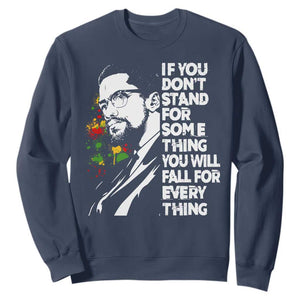 Malcolm X Inspirational Sweatshirt If You Dont Stand For Something You Will Fall For Anything TS10 Navy Print Your Wear