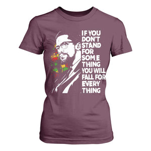 Malcolm X Inspirational T Shirt For Women If You Dont Stand For Something You Will Fall For Anything TS10 Maroon Print Your Wear