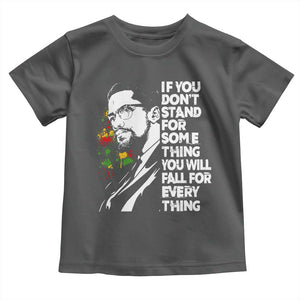 Malcolm X Inspirational Toddler T Shirt If You Dont Stand For Something You Will Fall For Anything TS10 Dark Heather Print Your Wear