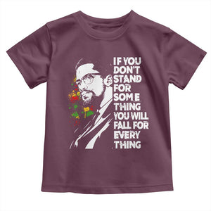 Malcolm X Inspirational Toddler T Shirt If You Dont Stand For Something You Will Fall For Anything TS10 Maroon Print Your Wear