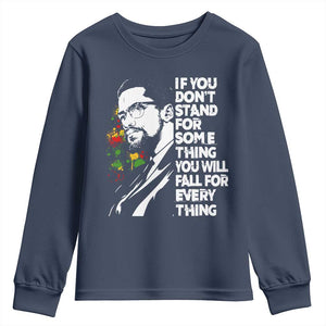 Malcolm X Inspirational Youth Sweatshirt If You Dont Stand For Something You Will Fall For Anything TS10 Navy Print Your Wear