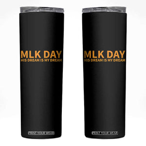 MLK Tribute Skinny Tumbler MLK Motivational His Dream Is My Dream TS10 Black Print Your Wear