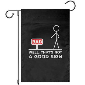 Funny Sarcastic Garden Flag Well Not A Good Sign Gag Gift TS10 Black Print Your Wear