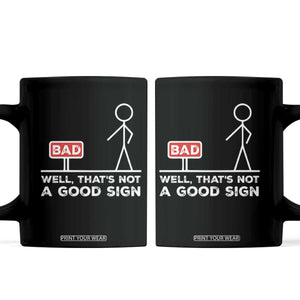 Funny Sarcastic Coffee Mug Well Not A Good Sign Gag Gift TS10 Black Print Your Wear