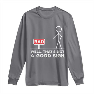 Funny Sarcastic Long Sleeve Shirt Well Not A Good Sign Gag Gift TS10 Charcoal Print Your Wear