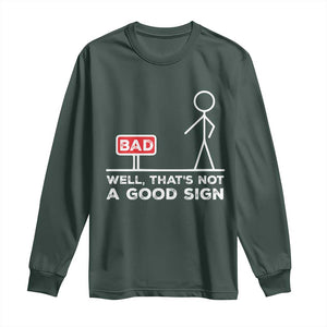 Funny Sarcastic Long Sleeve Shirt Well Not A Good Sign Gag Gift TS10 Dark Forest Green Print Your Wear