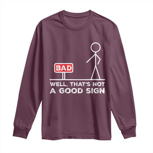 Funny Sarcastic Long Sleeve Shirt Well Not A Good Sign Gag Gift TS10 Maroon Print Your Wear