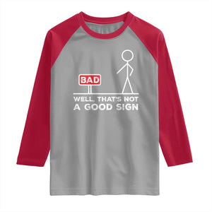 Funny Sarcastic Raglan Shirt Well Not A Good Sign Gag Gift TS10 Sport Gray Red Print Your Wear