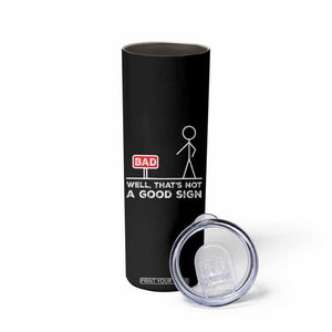 Funny Sarcastic Skinny Tumbler Well Not A Good Sign Gag Gift TS10 Print Your Wear