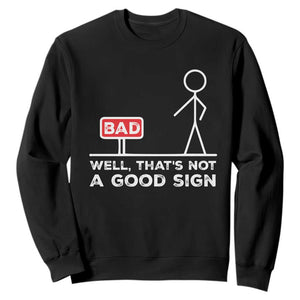 Funny Sarcastic Sweatshirt Well Not A Good Sign Gag Gift TS10 Black Print Your Wear