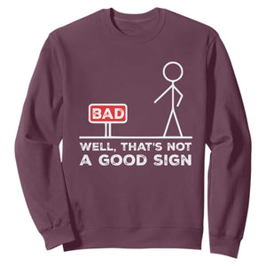 Funny Sarcastic Sweatshirt Well Not A Good Sign Gag Gift TS10 Maroon Print Your Wear