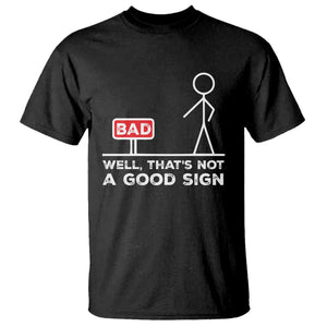 Funny Sarcastic T Shirt Well Not A Good Sign Gag Gift TS10 Black Print Your Wear
