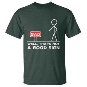 Funny Sarcastic T Shirt Well Not A Good Sign Gag Gift TS10 Dark Forest Green Print Your Wear