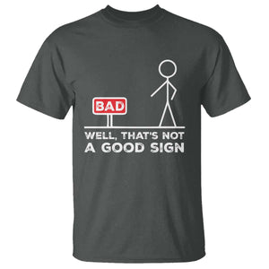 Funny Sarcastic T Shirt Well Not A Good Sign Gag Gift TS10 Dark Heather Print Your Wear