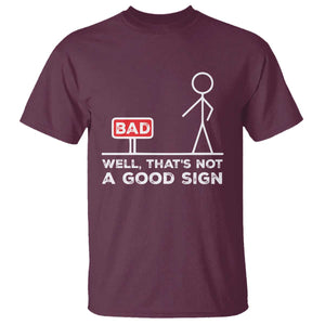 Funny Sarcastic T Shirt Well Not A Good Sign Gag Gift TS10 Maroon Print Your Wear