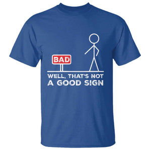 Funny Sarcastic T Shirt Well Not A Good Sign Gag Gift TS10 Royal Blue Print Your Wear