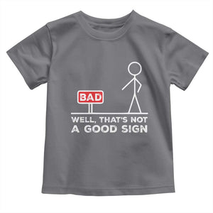 Funny Sarcastic Toddler T Shirt Well Not A Good Sign Gag Gift TS10 Charcoal Print Your Wear
