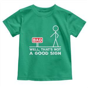Funny Sarcastic Toddler T Shirt Well Not A Good Sign Gag Gift TS10 Irish Green Print Your Wear
