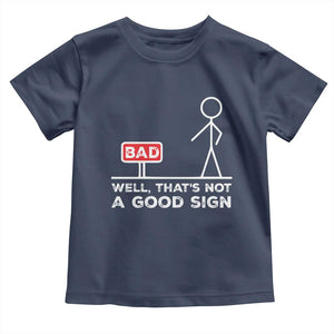 Funny Sarcastic Toddler T Shirt Well Not A Good Sign Gag Gift TS10 Navy Print Your Wear