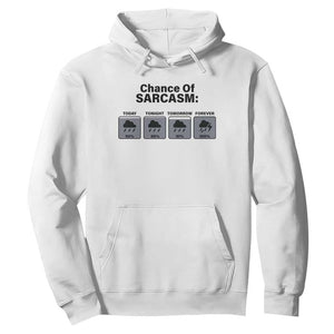 Funny Sarcastic Hoodie Chance Of Sarcasm Forecast Weather TS10 White Print Your Wear