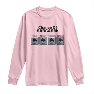 Funny Sarcastic Long Sleeve Shirt Chance Of Sarcasm Forecast Weather TS10 Light Pink Print Your Wear