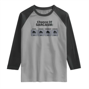 Funny Sarcastic Raglan Shirt Chance Of Sarcasm Forecast Weather TS10 Sport Gray Black Print Your Wear