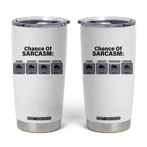 Funny Sarcastic Tumbler Cup Chance Of Sarcasm Forecast Weather TS10 White Print Your Wear