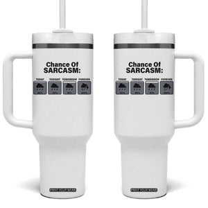 Funny Sarcastic Tumbler With Handle Chance Of Sarcasm Forecast Weather TS10 One Size: 40 oz White Print Your Wear