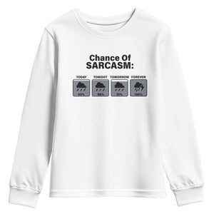 Funny Sarcastic Youth Sweatshirt Chance Of Sarcasm Forecast Weather TS10 White Print Your Wear