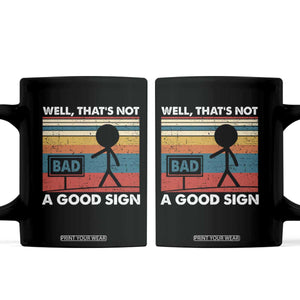 Funny Sarcastic Coffee Mug Retro Well Not A Good Sign Gag Gift TS10 Black Print Your Wear