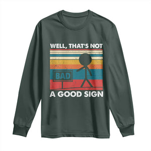 Funny Sarcastic Long Sleeve Shirt Retro Well Not A Good Sign Gag Gift TS10 Dark Forest Green Print Your Wear
