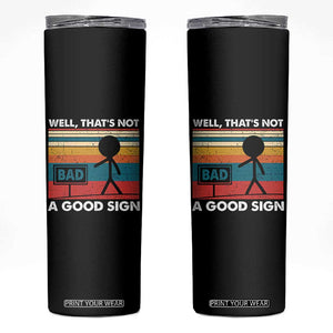 Funny Sarcastic Skinny Tumbler Retro Well Not A Good Sign Gag Gift TS10 Black Print Your Wear