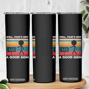 Funny Sarcastic Skinny Tumbler Retro Well Not A Good Sign Gag Gift TS10 Print Your Wear