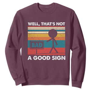 Funny Sarcastic Sweatshirt Retro Well Not A Good Sign Gag Gift TS10 Maroon Print Your Wear