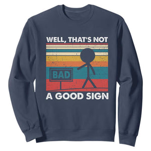 Funny Sarcastic Sweatshirt Retro Well Not A Good Sign Gag Gift TS10 Navy Print Your Wear