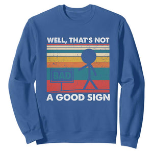 Funny Sarcastic Sweatshirt Retro Well Not A Good Sign Gag Gift TS10 Royal Blue Print Your Wear