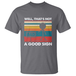 Funny Sarcastic T Shirt Retro Well Not A Good Sign Gag Gift TS10 Charcoal Print Your Wear